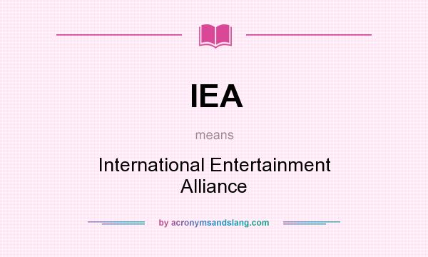 What does IEA mean? It stands for International Entertainment Alliance