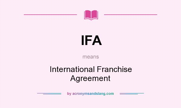 What does IFA mean? It stands for International Franchise Agreement