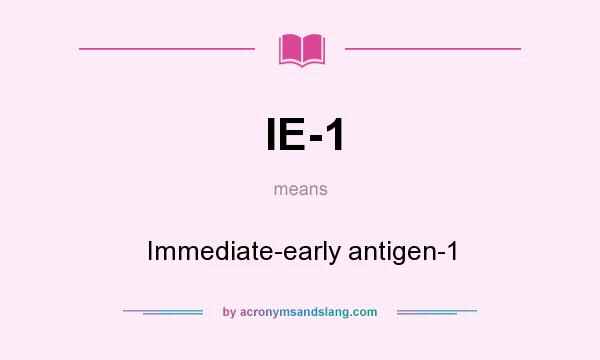 What does IE-1 mean? It stands for Immediate-early antigen-1