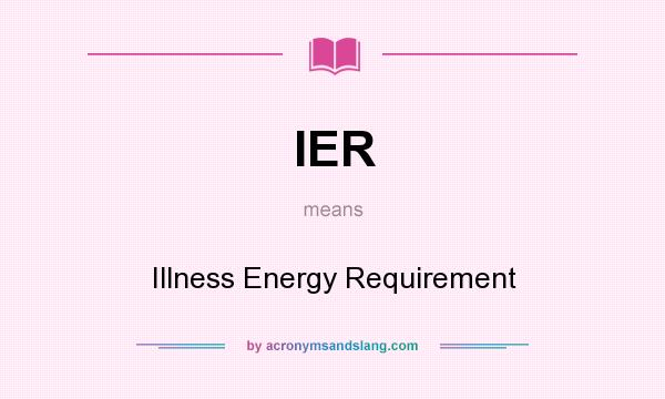 What does IER mean? It stands for Illness Energy Requirement