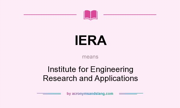 What does IERA mean? It stands for Institute for Engineering Research and Applications