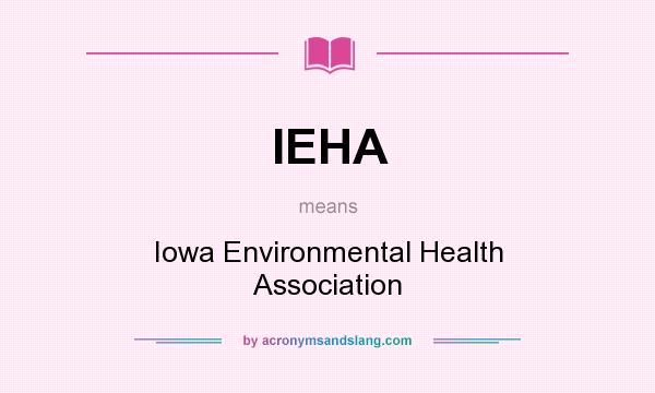 What does IEHA mean? It stands for Iowa Environmental Health Association