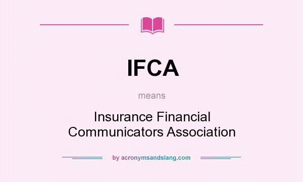 What does IFCA mean? It stands for Insurance Financial Communicators Association