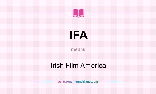 What does IFA mean? It stands for Irish Film America