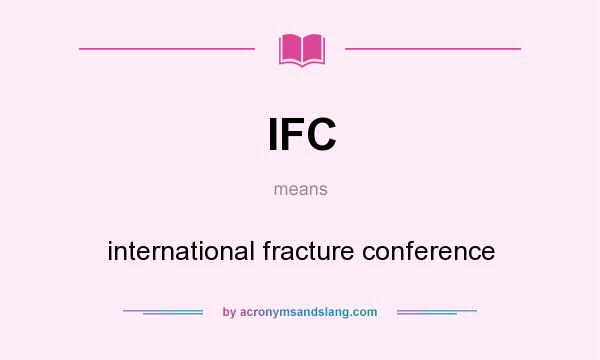 What does IFC mean? It stands for international fracture conference
