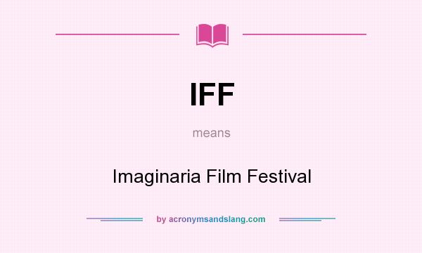 What does IFF mean? It stands for Imaginaria Film Festival