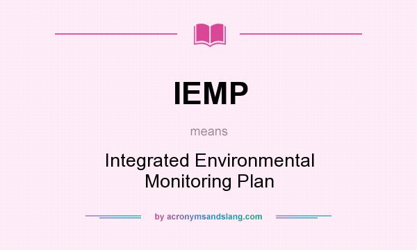 What does IEMP mean? It stands for Integrated Environmental Monitoring Plan