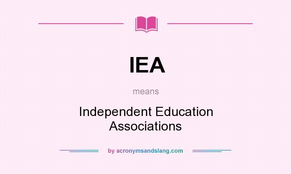 What does IEA mean? It stands for Independent Education Associations
