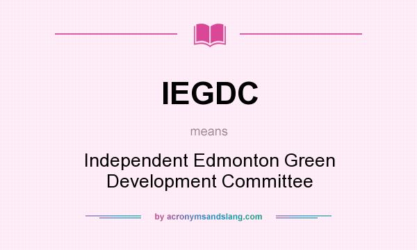 What does IEGDC mean? It stands for Independent Edmonton Green Development Committee