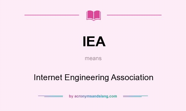 What does IEA mean? It stands for Internet Engineering Association