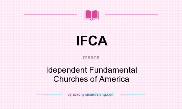 What does IFCA mean? It stands for Idependent Fundamental Churches of America