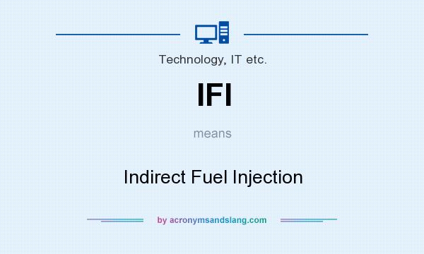 What does IFI mean? It stands for Indirect Fuel Injection