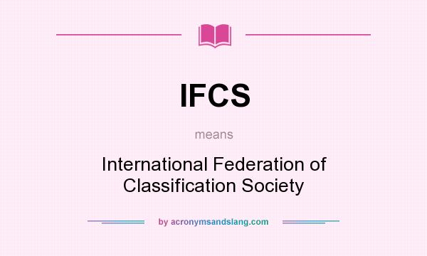 What does IFCS mean? It stands for International Federation of Classification Society