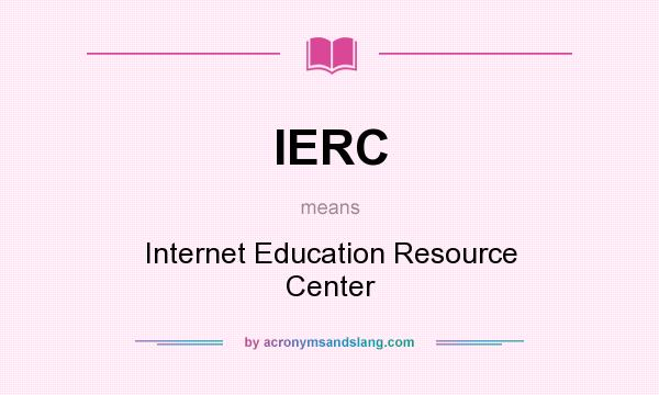 What does IERC mean? It stands for Internet Education Resource Center