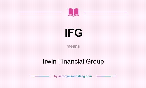 What does IFG mean? It stands for Irwin Financial Group