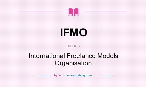 What does IFMO mean? It stands for International Freelance Models Organisation