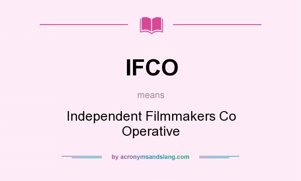What does IFCO mean? It stands for Independent Filmmakers Co Operative