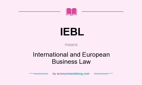 What does IEBL mean? It stands for International and European Business Law