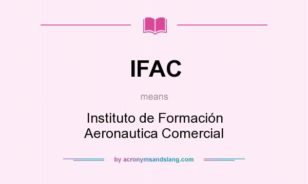What does IFAC mean? It stands for Instituto de Formación Aeronautica Comercial
