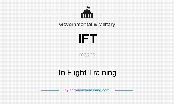 What does IFT mean? It stands for In Flight Training