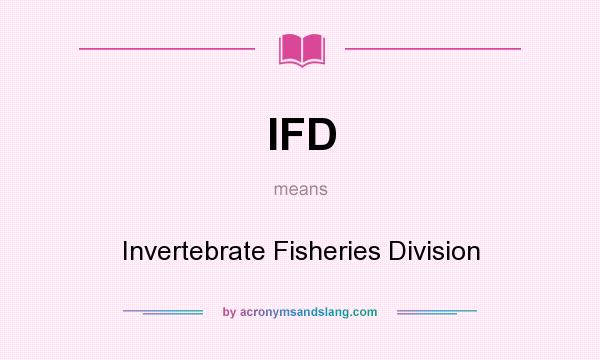 What does IFD mean? It stands for Invertebrate Fisheries Division