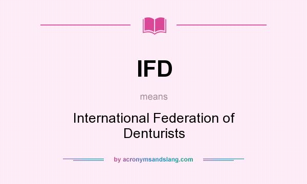 What does IFD mean? It stands for International Federation of Denturists