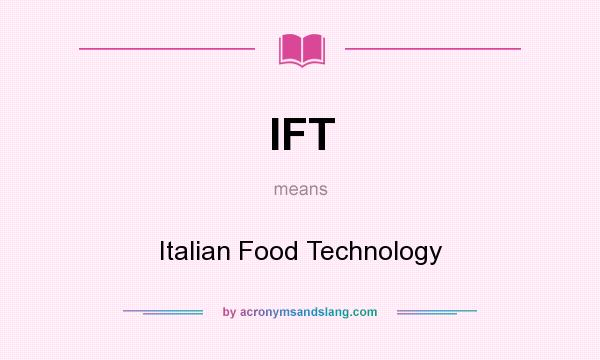 What does IFT mean? It stands for Italian Food Technology