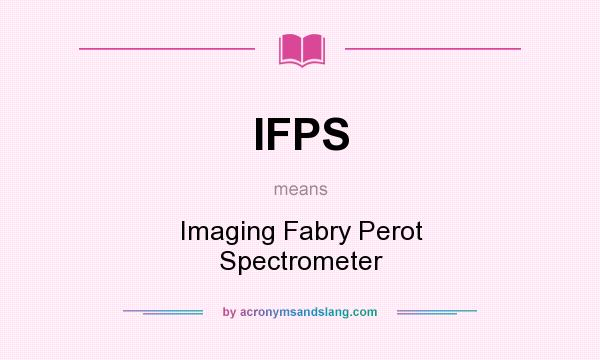 What does IFPS mean? It stands for Imaging Fabry Perot Spectrometer