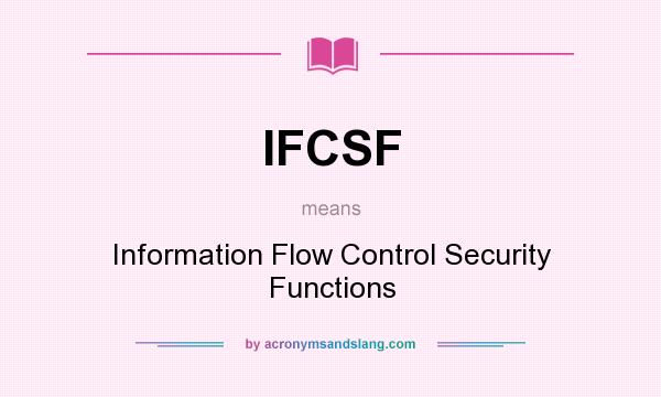 What does IFCSF mean? It stands for Information Flow Control Security Functions