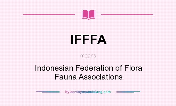 What does IFFFA mean? It stands for Indonesian Federation of Flora Fauna Associations