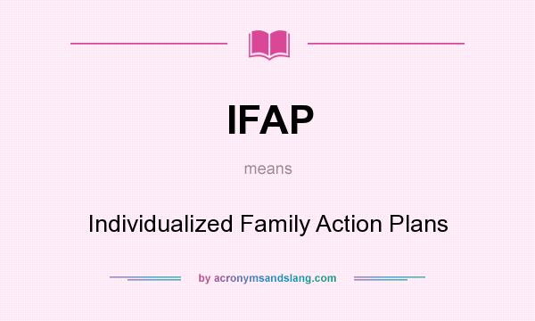 What does IFAP mean? It stands for Individualized Family Action Plans