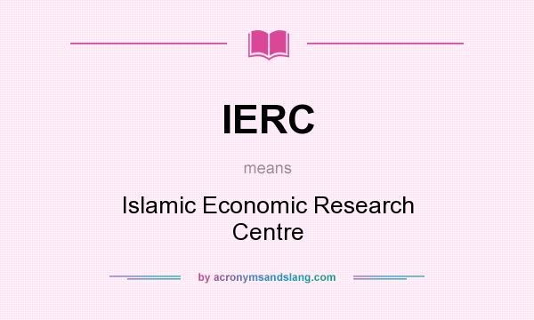What does IERC mean? It stands for Islamic Economic Research Centre