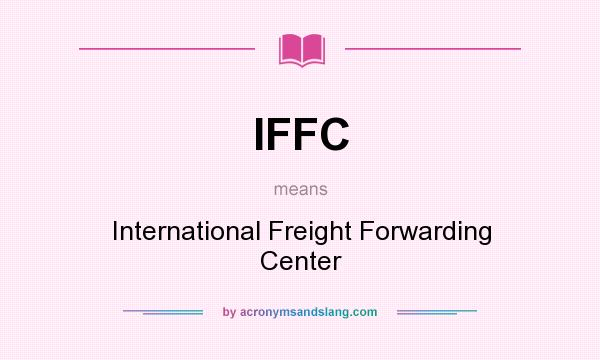 What does IFFC mean? It stands for International Freight Forwarding Center