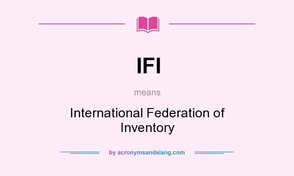 What does IFI mean? It stands for International Federation of Inventory