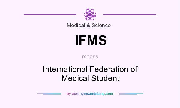 What does IFMS mean? It stands for International Federation of Medical Student