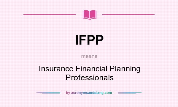 What does IFPP mean? It stands for Insurance Financial Planning Professionals