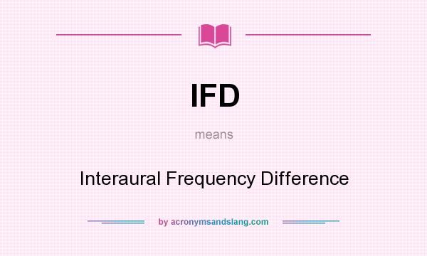 What does IFD mean? It stands for Interaural Frequency Difference