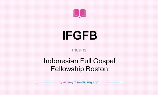 What does IFGFB mean? It stands for Indonesian Full Gospel Fellowship Boston