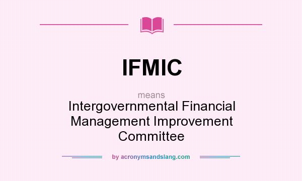 What does IFMIC mean? It stands for Intergovernmental Financial Management Improvement Committee