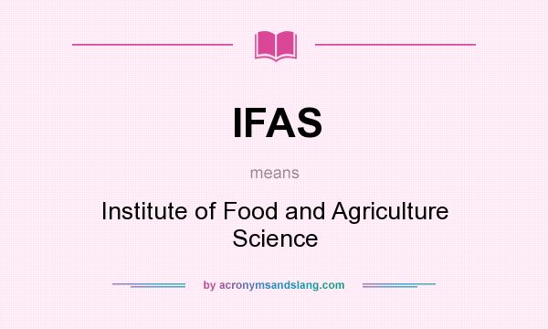 What does IFAS mean? It stands for Institute of Food and Agriculture Science