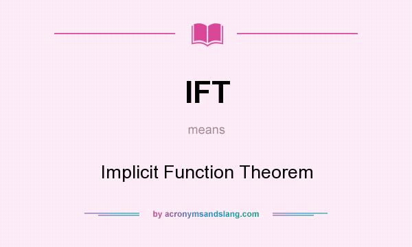 What does IFT mean? It stands for Implicit Function Theorem
