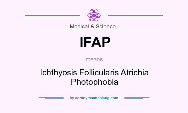 What does IFAP mean? It stands for Ichthyosis Follicularis Atrichia Photophobia