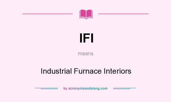 What does IFI mean? It stands for Industrial Furnace Interiors