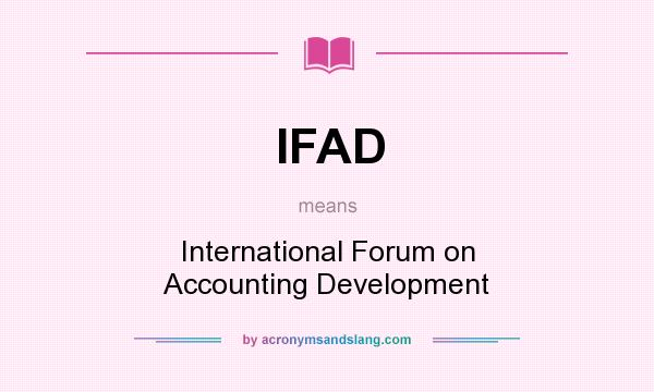 What does IFAD mean? It stands for International Forum on Accounting Development