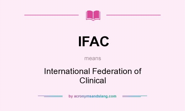What does IFAC mean? It stands for International Federation of Clinical