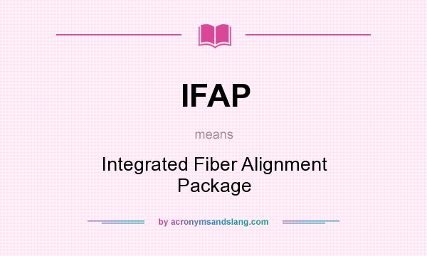 What does IFAP mean? It stands for Integrated Fiber Alignment Package