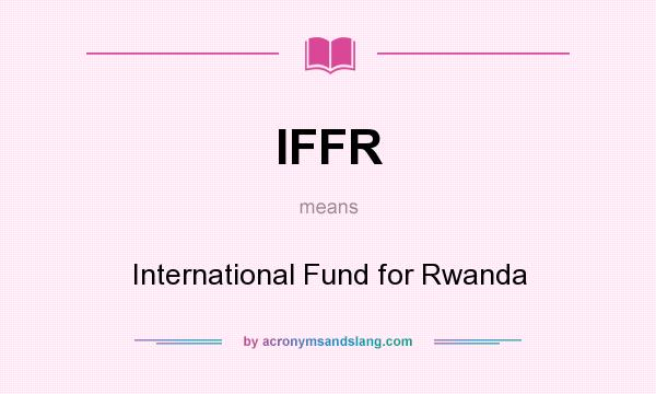 What does IFFR mean? It stands for International Fund for Rwanda