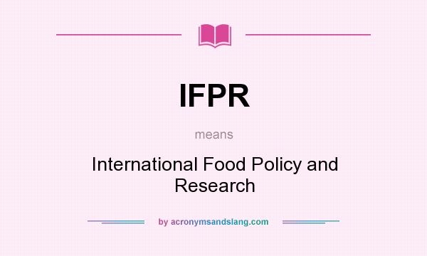 What does IFPR mean? It stands for International Food Policy and Research