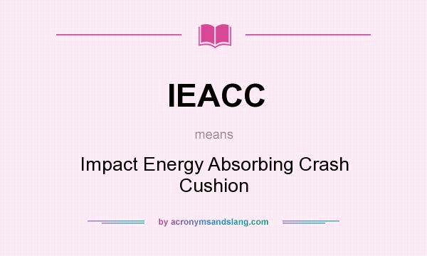 What does IEACC mean? It stands for Impact Energy Absorbing Crash Cushion