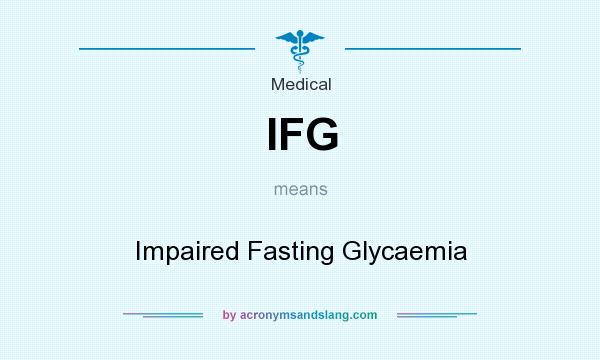 What does IFG mean? It stands for Impaired Fasting Glycaemia